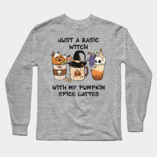 Just a Basic Witch with my Pumpkin Spice Lattes Long Sleeve T-Shirt